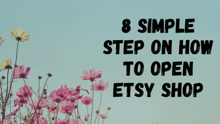 8 SIMPLE STEPS ON HOW TO OPEN ETSY SHOP & MAKE MONEY ON ETSY